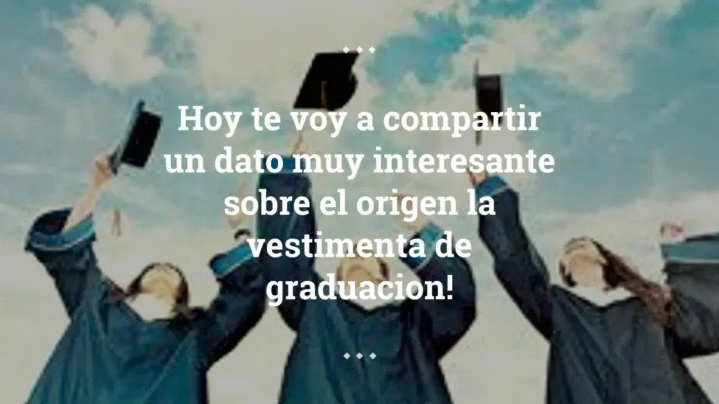 interesante cual es el origen de la vestimenta de graduacion